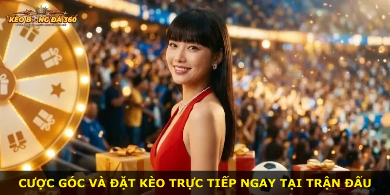 Cược góc và đặt kèo trực tiếp ngay tại trận đấu