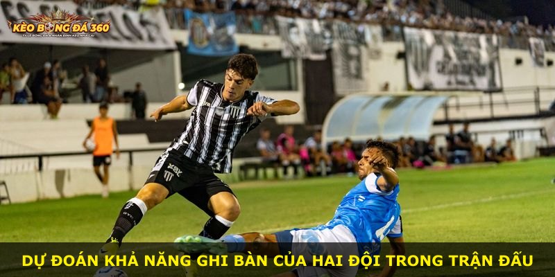 Dự đoán khả năng ghi bàn của hai đội trong trận đấu
