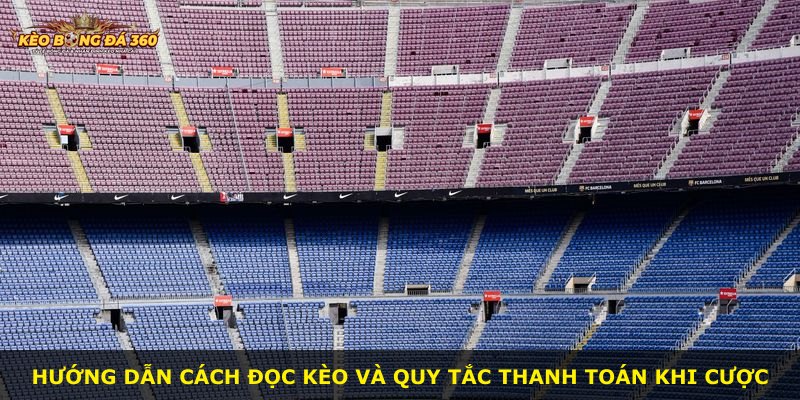 Hướng dẫn cách đọc kèo và quy tắc thanh toán khi cược